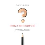 Solving the Innovation Mystery 9781607280071