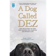 A Dog Called Dez: The True Story of How One Amazing Dog Changed His Owner's Life 9781784180072