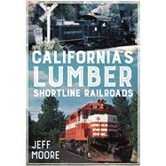 California's Lumber Shortline Railroads 9781634990073