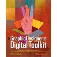 The Graphic Designer's Digital Toolkit: A Project-Based Introduction to Adobe Photoshop CS5, Illustrator CS5 & InDesign CS5, 5th Edition