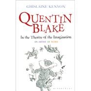 Quentin Blake: In the Theatre of the Imagination An Artist at Work 9781441130075