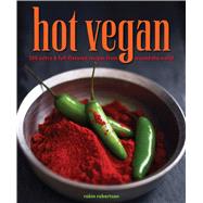 Hot Vegan 200 Sultry & Full-Flavored Recipes from Around the World 9781449460075