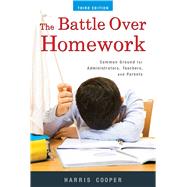 The Battle over Homework: Common Ground for Administrators, Teachers, and Parents 9781631440076