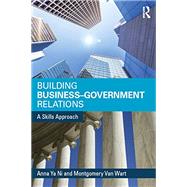 Building Business-Government Relations: A Skills Approach 9780765640079
