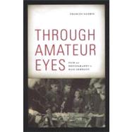 Through Amateur Eyes : Film and Photography in Nazi Germany 9780816670079