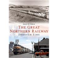 The Great Northern Railway Through Time 9781634990080