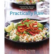 Practically Raw Flexible Raw Recipes Anyone Can Make 9781449460082