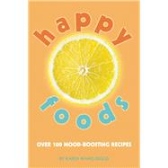 Happy Foods Over 100 Mood-Boosting Recipes 9781632280084