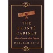 The Bronte Cabinet: Three Lives in Nine Objects 9780393240085