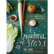 A Mouthful of Stars A Constellation of Favorite Recipes from My World Travels 9781449430085