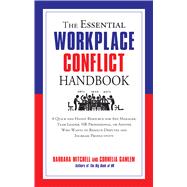 The Essential Workplace Conflict Handbook: A Quick and Handy Resource for Any Manager, Team Leader, Hr Professional, or Anyone Who Wants to Resolve Disputes and Increase Productivity 9781632650085