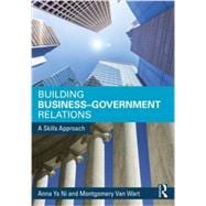 Building Business-Government Relations: A Skills Approach 9780765640086