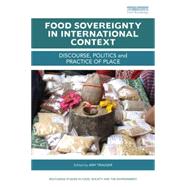 Food Sovereignty in International Context: Discourse, Politics and Practice of Place 9781138790087