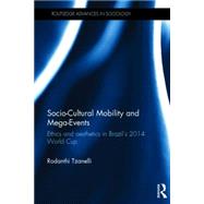 Socio-Cultural Mobility and Mega-Events: Ethics and Aesthetics in BrazilÆs 2014 World Cup 9781138860087