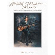 Robert Johnson for Banjo: 15 Blues Classics Arranged for 5-String Banjo 9781480300088