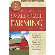 The Complete Guide to Small-Scale Farming: Everything You Need to Know About Raising Beef and Dairy Cattle, Rabbits, Ducks, and Other Small Animals 9781620230091