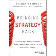 Bringing Strategy Back: How Strategic Shock Absorbers Make Planning Relevant in a World of Constant Change 9781118830093