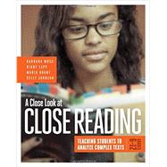 A Close Look at Close Reading: Teaching Students to Analyze Complex Texts, Grades 6-12 9781416620099