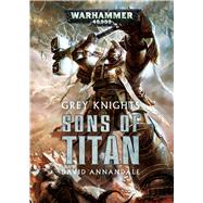 Grey Knights: Sons of Titan 9781784960100