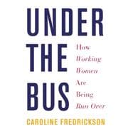 Under the Bus: How Working Women Are Being Run over 9781620970102