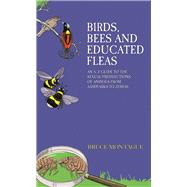 Birds, Bees and Educated Fleas: An A-z Guide to the Sexual Predilections of Animals from Aardvarks to Zebras 9781784180102