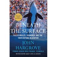Beneath the Surface Killer Whales, SeaWorld, and the Truth Beyond Blackfish 9781137280107