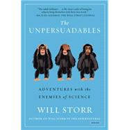 The Unpersuadables Adventures with the Enemies of Science 9781468310108