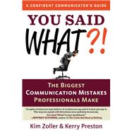 You Said What?!: The Biggest Communication Mistakes Professionals Make 9781632650108