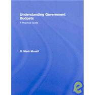 Understanding Government Budgets: A Practical Guide 9780415990110