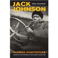 Jack Johnson, Rebel Sojourner: Boxing in the Shadow of the Global Color Line 9780520280113