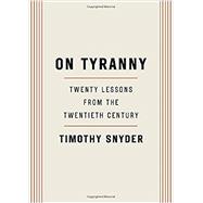 On Tyranny: Twenty Lessons from the Twentieth Century 9780804190114