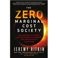 The Zero Marginal Cost Society The Internet of Things, the Collaborative Commons, and the Eclipse of Capitalism 9781137280114