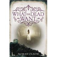 What the Dead Want 9780062410115