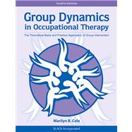 Group Dynamics in Occupational Therapy The Theoretical Basis and Practice Application of Group Intervention 9781617110115