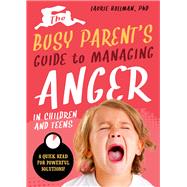 The Busy Parent's Guide to Managing Anger in Children and Teens 9781641700115