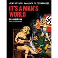 It's a Man's World: Men's Adventure Magazines, the Postwar Pulps 9781627310116
