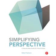 Simplifying Perspective: A Step-by-Step Guide for Visual Artists 9780415840118