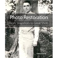 Photo Restoration From Snapshots to Great Shots 9780134120119