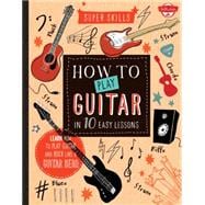 How to Play Guitar in 10 Easy Lessons 9781633220119