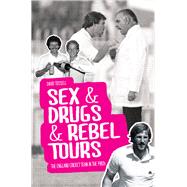 Sex & Drugs & Rebel Tours: The England Cricket Team in the 1980s 9781785310119