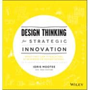 Design Thinking for Strategic Innovation What They Can't Teach You at Business or Design School 9781118620120