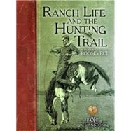 Ranch Life and the Hunting Trail 9781940860121