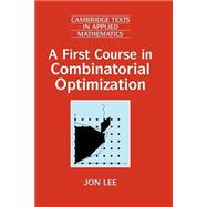 A First Course in Combinatorial Optimization