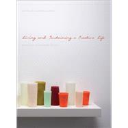 Living and Sustaining a Creative Life: Essays by 40 Working Artists 9781783200122