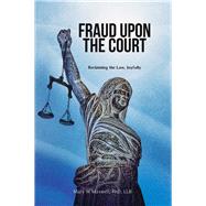 Fraud upon the Court: Reclaiming the Law, Joyfully 9781634240123