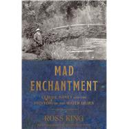 Mad Enchantment Claude Monet and the Painting of the Water Lilies 9781632860125