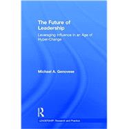 The Future of Leadership: Leveraging Influence in an Age of Hyper-Change 9781138830127