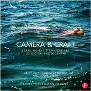 Camera & Craft: Learning the Technical Art of Digital Photography: (The Digital Imaging Masters Series) 9780415810128