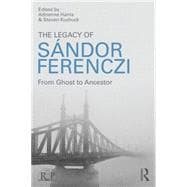 The Legacy of Sandor Ferenczi: From ghost to ancestor 9781138820128