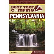 Best Tent Camping: Pennsylvania Your Car-Camping Guide to Scenic Beauty, the Sounds of Nature, and an Escape from Civilization 9781634040129